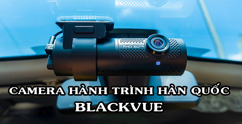 Tiến Phát Auto chuyên phân phối và lắp đặt camera hành trình Blackvue chính hãng