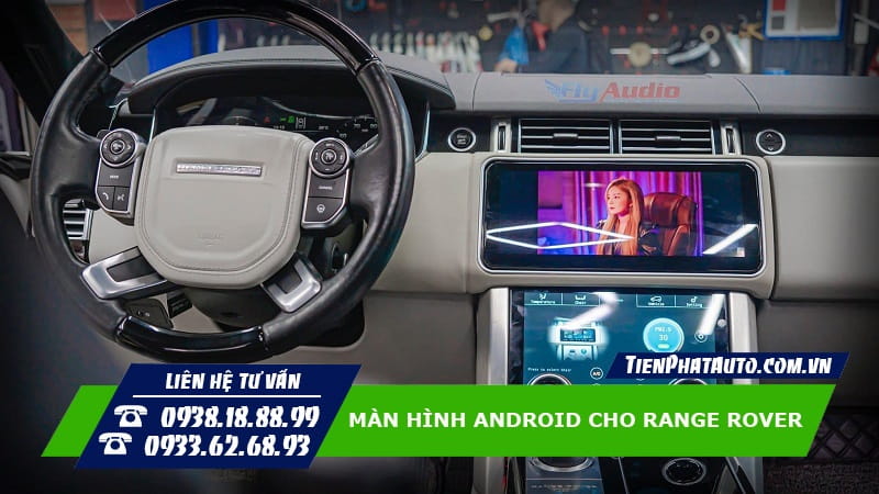 Màn hình Android cho Range Rover giúp đáp ứng các nhu cầu giải trí
