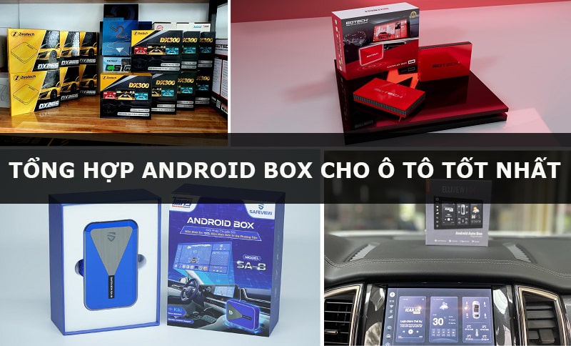 Tổng hợp Android Box cho ô tô tốt nhất hiệu nay