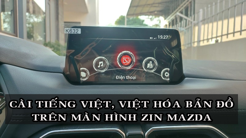 Cài Ngôn Ngữ Tiếng Việt, Việt Hóa Bản Đồ Màn Hình MAZDA