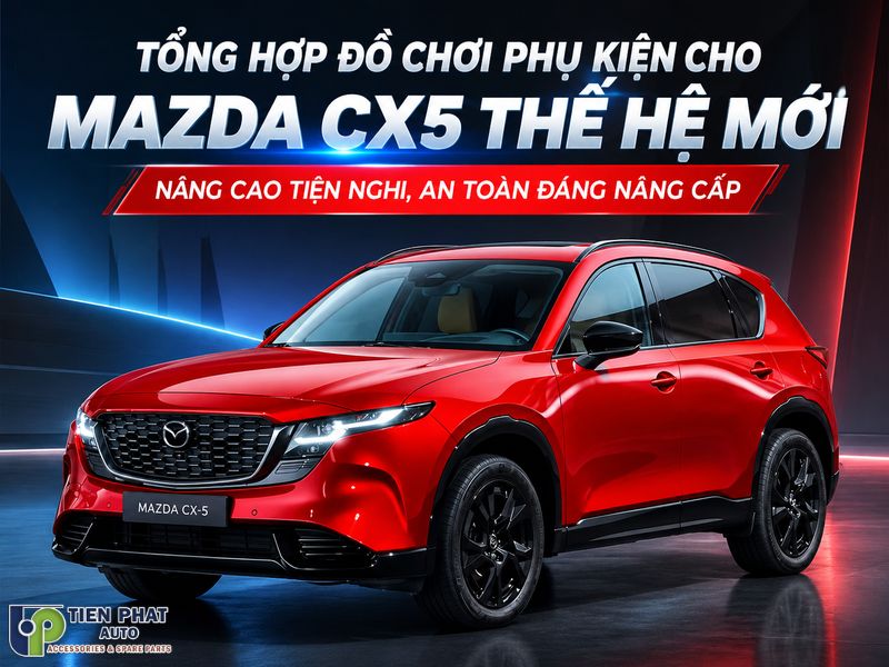 Tổng Hợp Phụ Kiện Cho Mazda CX5 Thế Hệ Mới Cần Thiết Không Thể Bỏ Qua