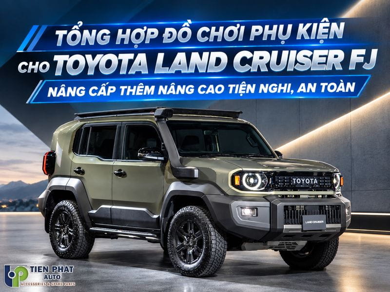 Tổng Hợp Phụ Kiện Toyota Land Cruiser FJ Tăng Tính Tiện Nghi Đáng Nâng Cấp